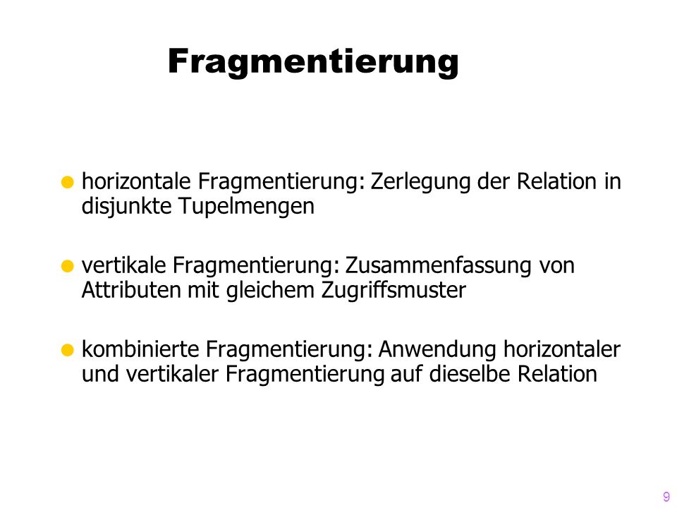 Fragmentierung horizontale Fragmentierung: Zerlegung der Relation in disjunkte Tupelmengen.