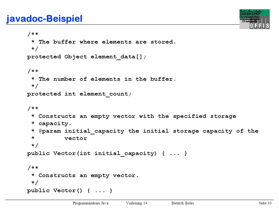 javadoc-Beispiel /** * The buffer where elements are stored. */