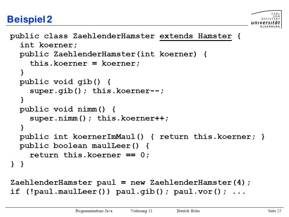 Beispiel 2 public class ZaehlenderHamster extends Hamster {