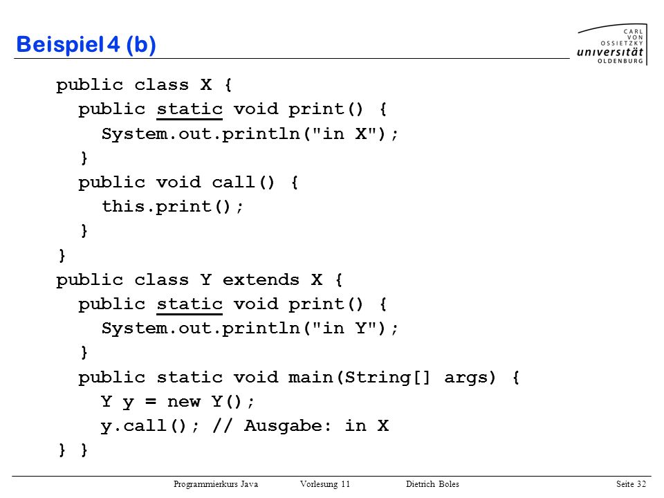 Beispiel 4 (b) public class X { public static void print() {