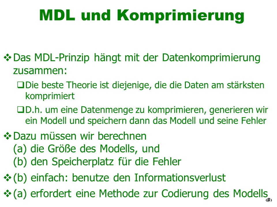 MDL und Komprimierung Das MDL-Prinzip hängt mit der Datenkomprimierung zusammen: