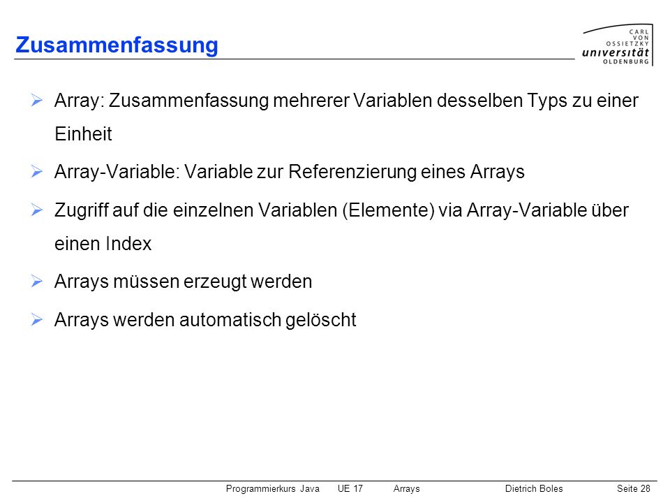 Zusammenfassung Array: Zusammenfassung mehrerer Variablen desselben Typs zu einer Einheit. Array-Variable: Variable zur Referenzierung eines Arrays.