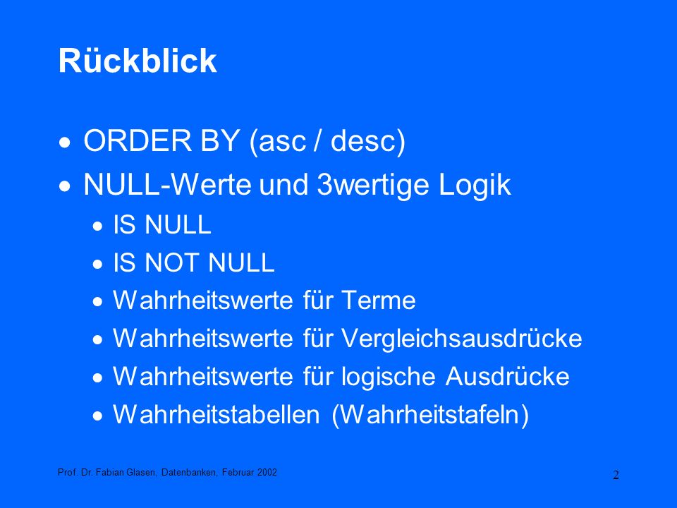 Rückblick ORDER BY (asc / desc) NULL-Werte und 3wertige Logik IS NULL