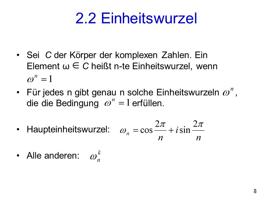 2.2 Einheitswurzel Sei C der Körper der komplexen Zahlen. Ein Element ω C heißt n-te Einheitswurzel, wenn.