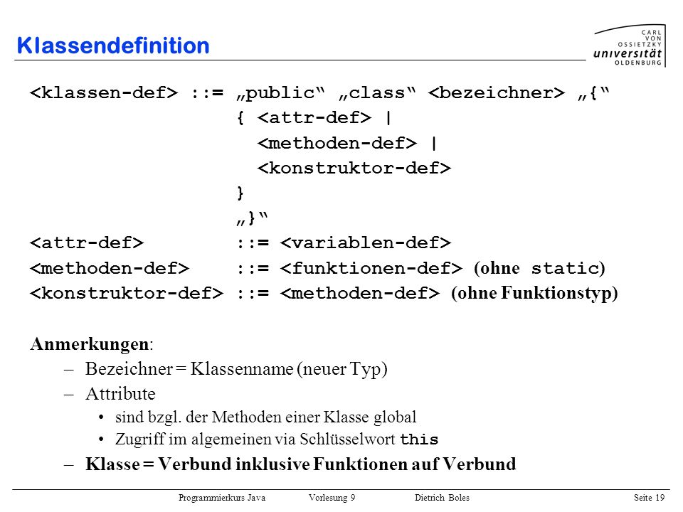 Klassendefinition <klassen-def> ::= „public „class <bezeichner> „{ { <attr-def> | <methoden-def> |