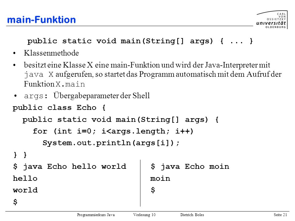 main-Funktion public static void main(String[] args) { ... }
