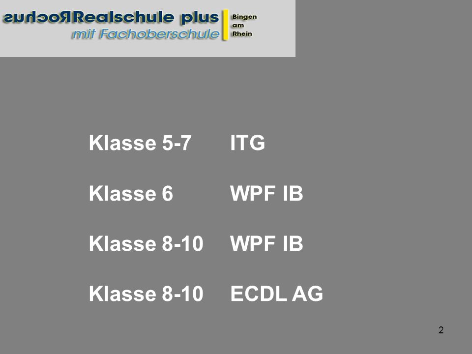 Klasse 5-7 ITG Klasse 6 WPF IB Klasse 8-10 WPF IB Klasse 8-10 ECDL AG
