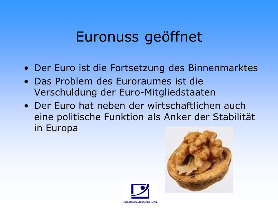 Euronuss geöffnet Der Euro ist die Fortsetzung des Binnenmarktes