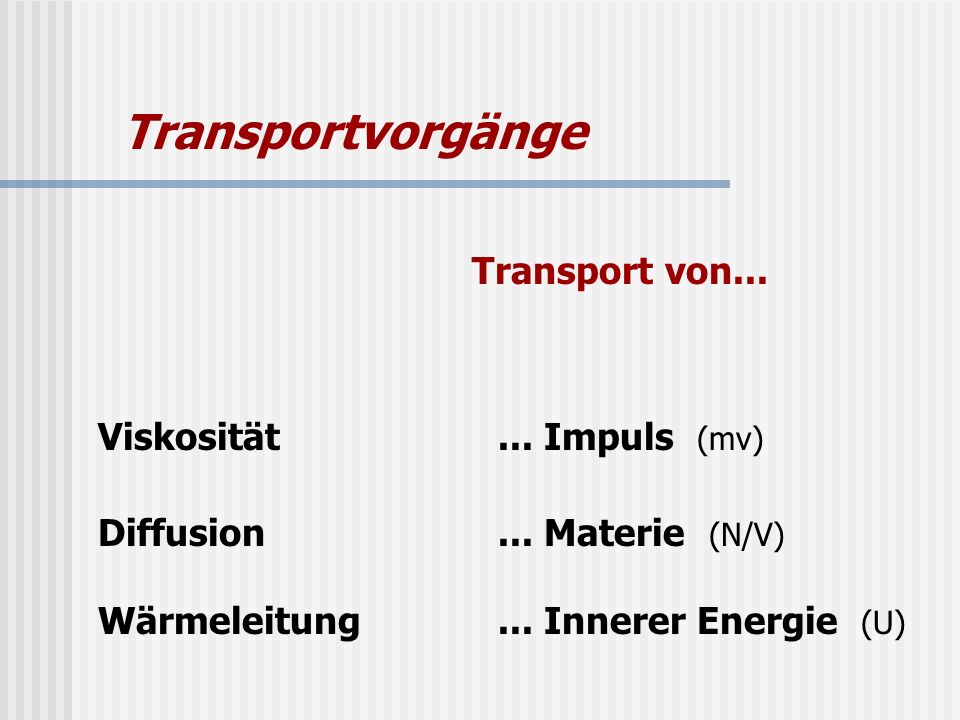 Transportvorgänge Transport von... Viskosität ... Impuls (mv)