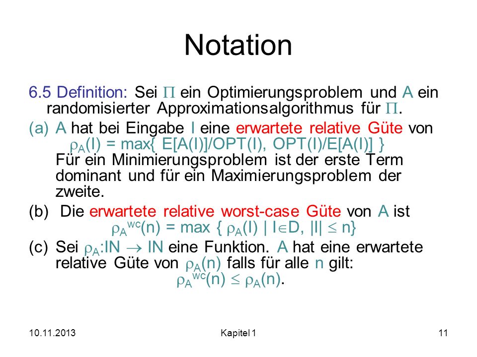 Notation 6.5 Definition: Sei P ein Optimierungsproblem und A ein randomisierter Approximationsalgorithmus für P.