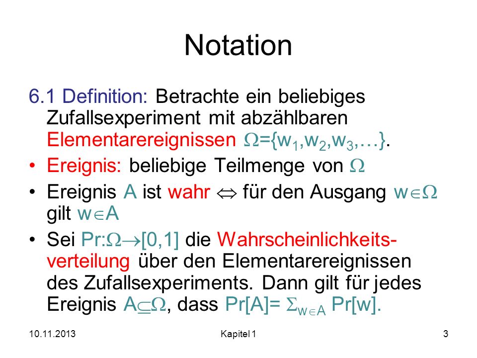Notation 6.1 Definition: Betrachte ein beliebiges Zufallsexperiment mit abzählbaren Elementarereignissen W={w1,w2,w3,…}.
