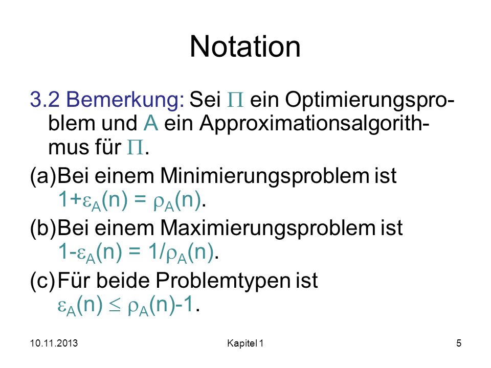 Notation 3.2 Bemerkung: Sei P ein Optimierungspro-blem und A ein Approximationsalgorith-mus für P.