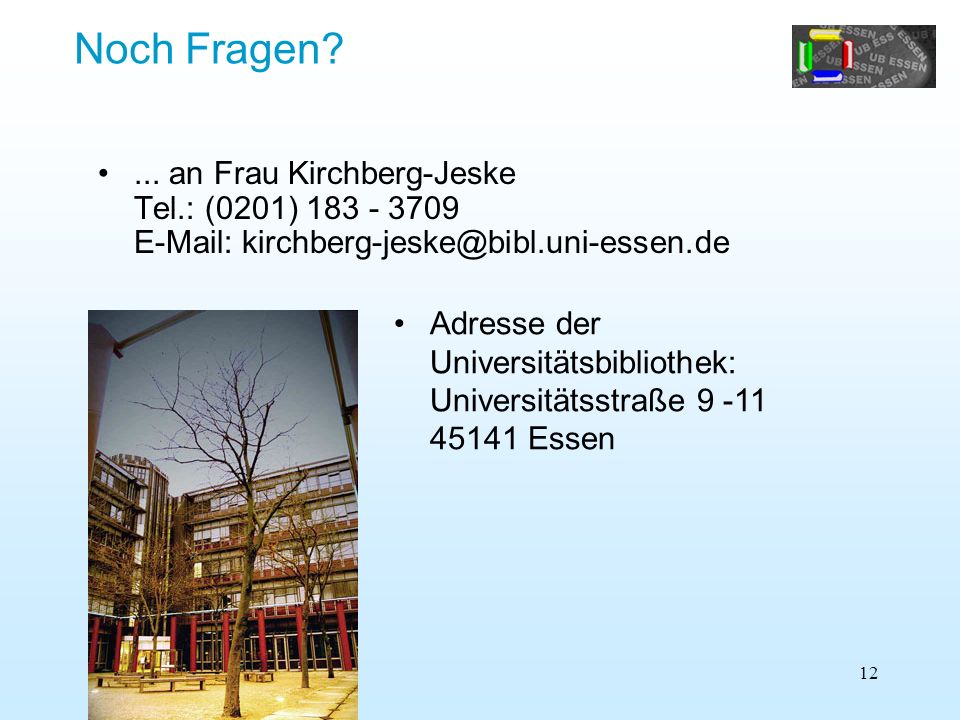 Noch Fragen ... an Frau Kirchberg-Jeske Tel.: (0201)