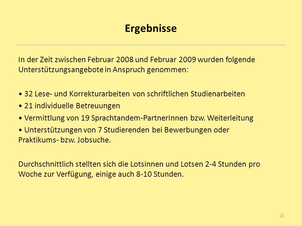 Ergebnisse In der Zeit zwischen Februar 2008 und Februar 2009 wurden folgende Unterstützungsangebote in Anspruch genommen: