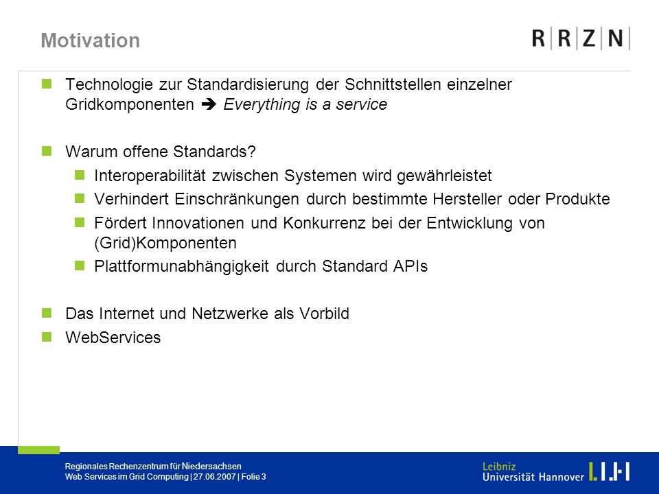Motivation Technologie zur Standardisierung der Schnittstellen einzelner Gridkomponenten  Everything is a service.