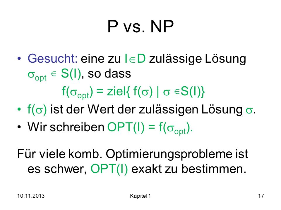 P vs. NP Gesucht: eine zu ID zulässige Lösung sopt  S(I), so dass
