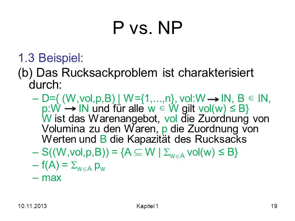 P vs. NP 1.3 Beispiel: (b) Das Rucksackproblem ist charakterisiert durch: