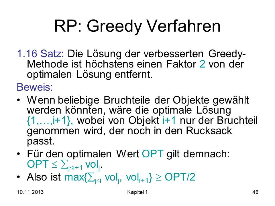 RP: Greedy Verfahren 1.16 Satz: Die Lösung der verbesserten Greedy-Methode ist höchstens einen Faktor 2 von der optimalen Lösung entfernt.