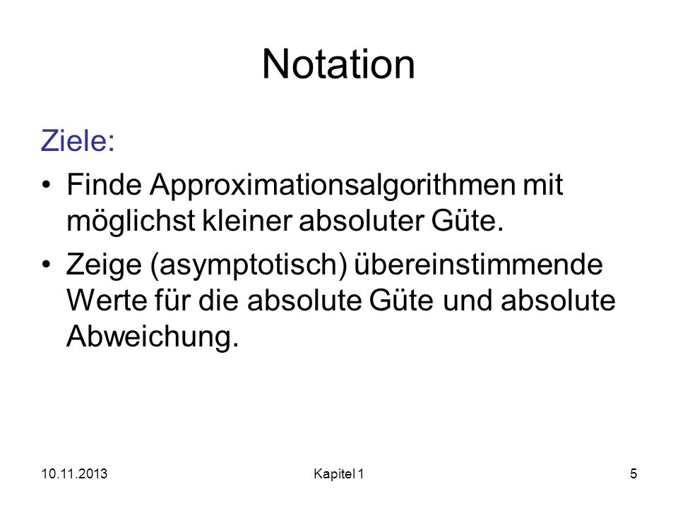 Notation Ziele: Finde Approximationsalgorithmen mit möglichst kleiner absoluter Güte.