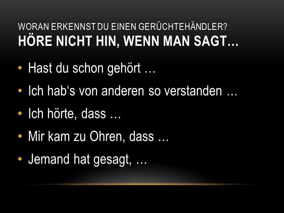 Ich hab‘s von anderen so verstanden … Ich hörte, dass …