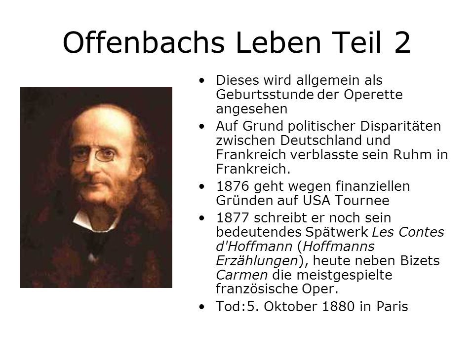 Offenbachs Leben Teil 2 Dieses wird allgemein als Geburtsstunde der Operette angesehen.