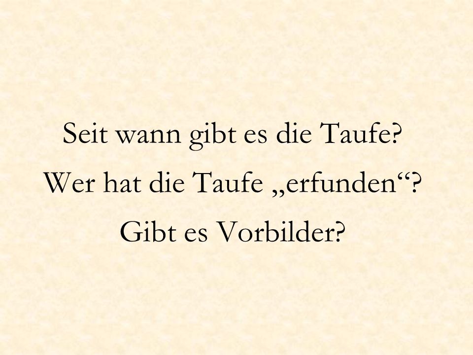 Seit wann gibt es die Taufe. Wer hat die Taufe „erfunden