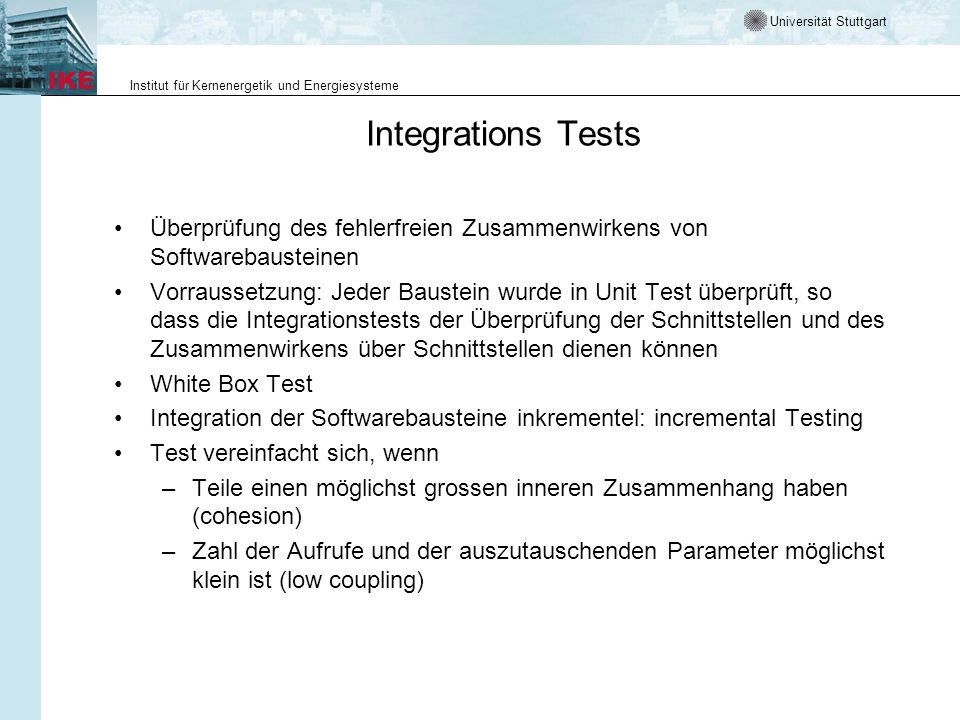 Integrations Tests Überprüfung des fehlerfreien Zusammenwirkens von Softwarebausteinen.