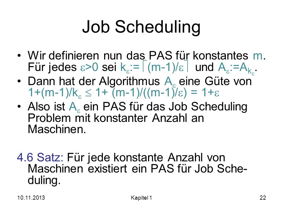Job Scheduling Wir definieren nun das PAS für konstantes m. Für jedes e>0 sei ke:= (m-1)/e und Ae:=Ake.