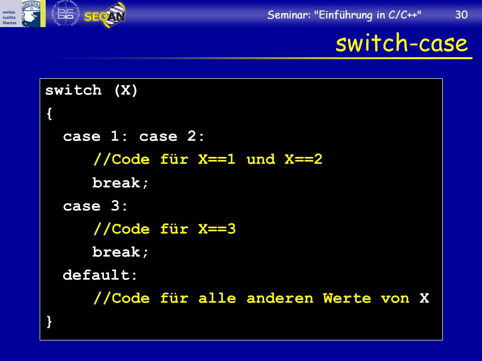 switch-case switch (X) { case 1: case 2: //Code für X==1 und X==2