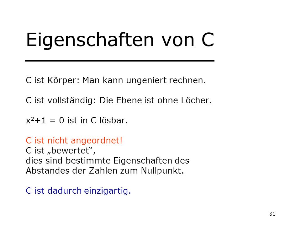 Eigenschaften von C C ist Körper: Man kann ungeniert rechnen.