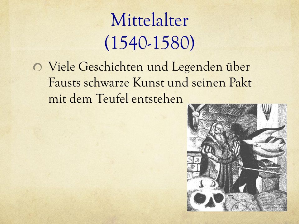 Mittelalter ( ) Viele Geschichten und Legenden über Fausts schwarze Kunst und seinen Pakt mit dem Teufel entstehen.