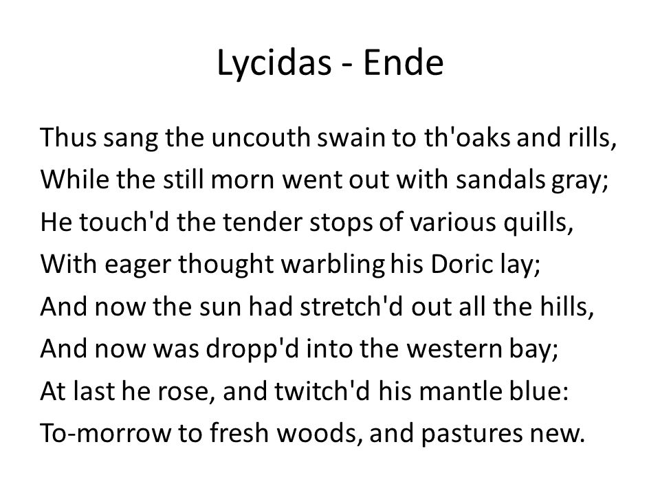 Lycidas - Ende Thus sang the uncouth swain to th oaks and rills,
