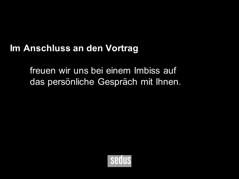 Im Anschluss an den Vortrag. freuen wir uns bei einem Imbiss auf