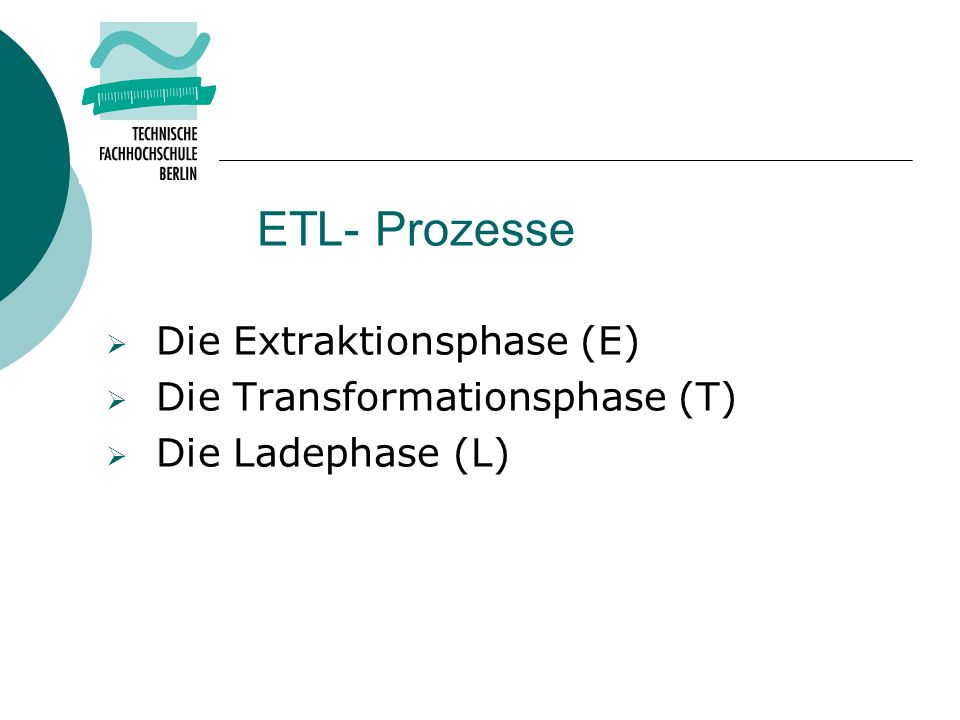 ETL- Prozesse Die Extraktionsphase (E) Die Transformationsphase (T)