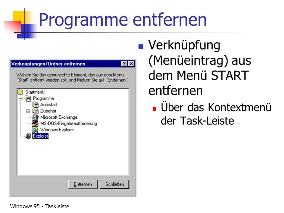 Programme entfernen Verknüpfung (Menüeintrag) aus dem Menü START entfernen. Über das Kontextmenü der Task-Leiste.
