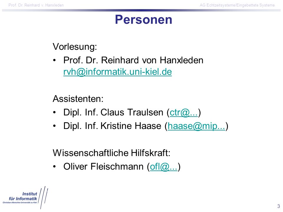 Personen Vorlesung: Prof. Dr. Reinhard von Hanxleden Assistenten: Dipl. Inf. Claus Traulsen