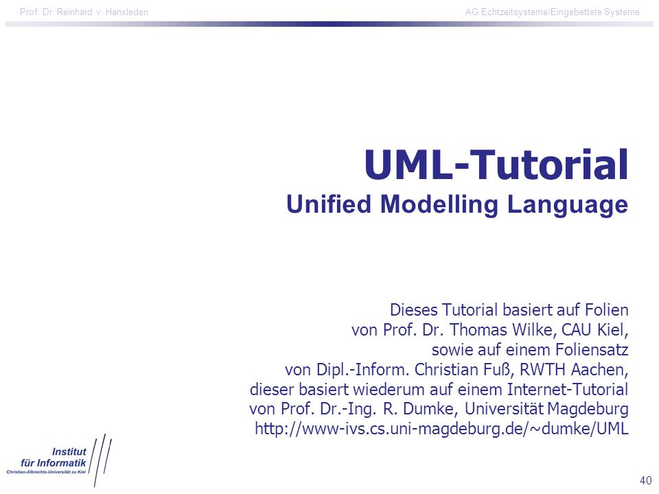 UML-Tutorial Unified Modelling Language Dieses Tutorial basiert auf Folien von Prof.