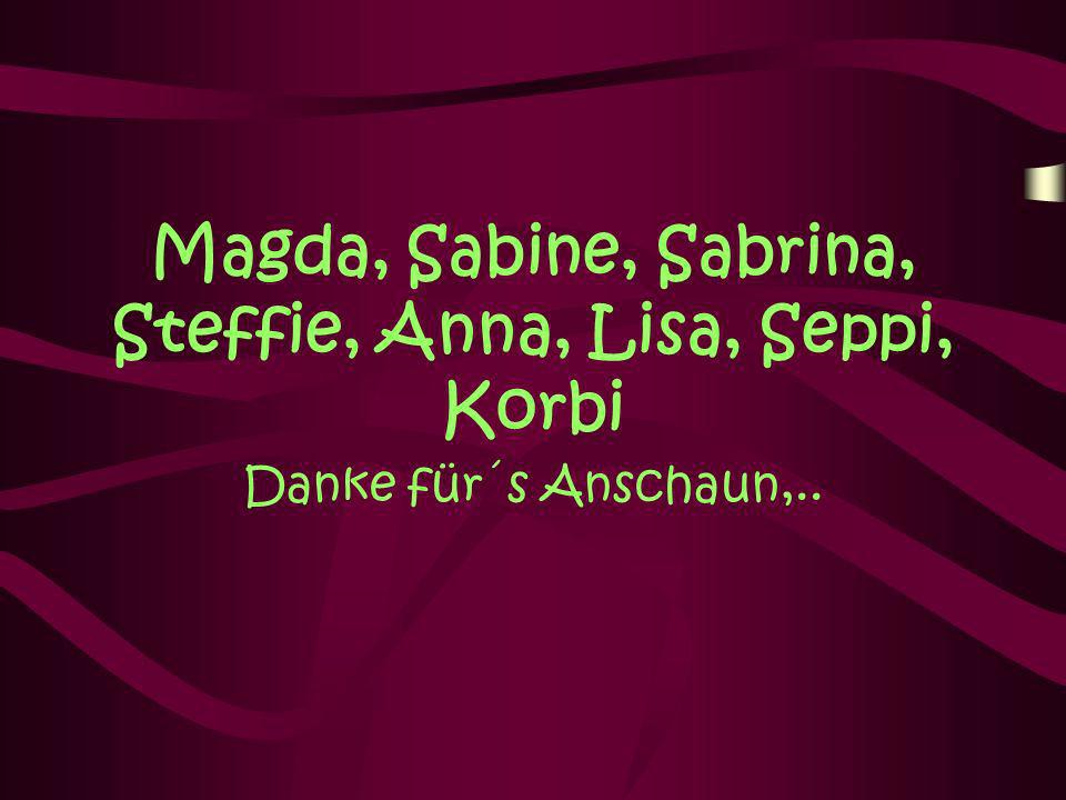 Magda, Sabine, Sabrina, Steffie, Anna, Lisa, Seppi, Korbi