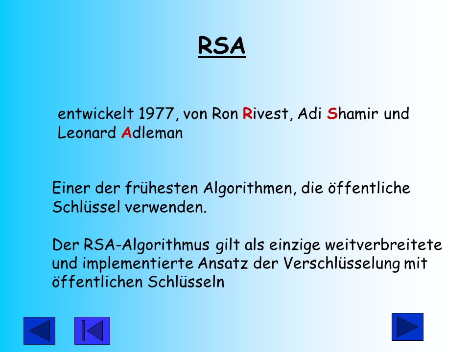 RSA entwickelt 1977, von Ron Rivest, Adi Shamir und Leonard Adleman. Einer der frühesten Algorithmen, die öffentliche Schlüssel verwenden.
