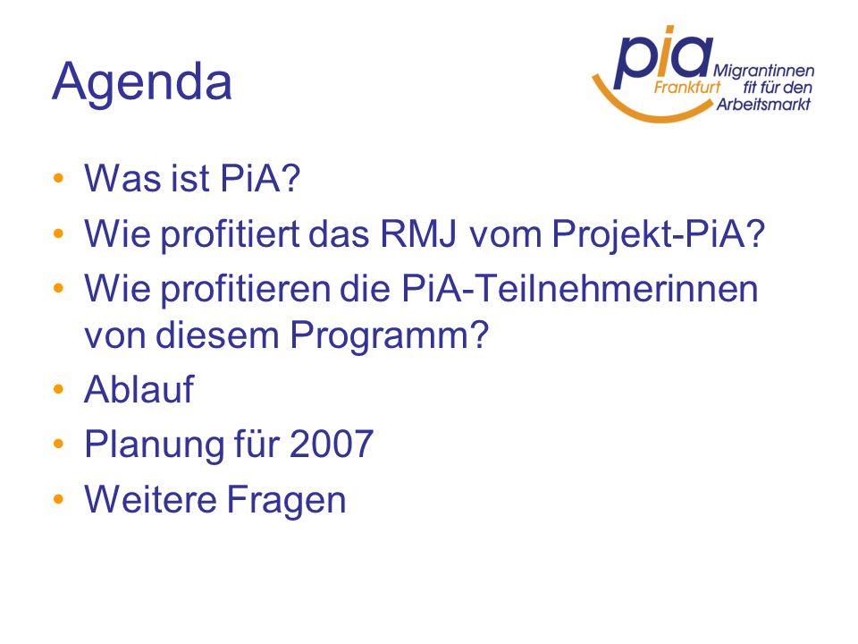 Agenda Was ist PiA Wie profitiert das RMJ vom Projekt-PiA