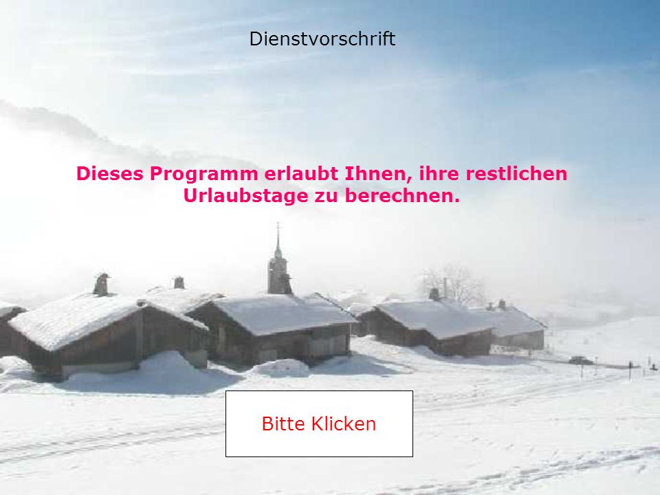 Dienstvorschrift Dieses Programm erlaubt Ihnen, ihre restlichen Urlaubstage zu berechnen.