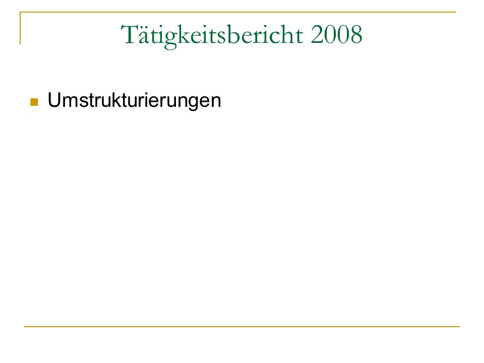 Tätigkeitsbericht 2008 Umstrukturierungen