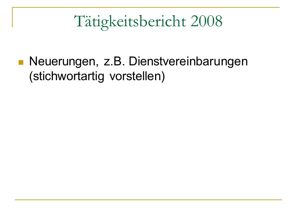 Tätigkeitsbericht 2008 Neuerungen, z.B. Dienstvereinbarungen (stichwortartig vorstellen)