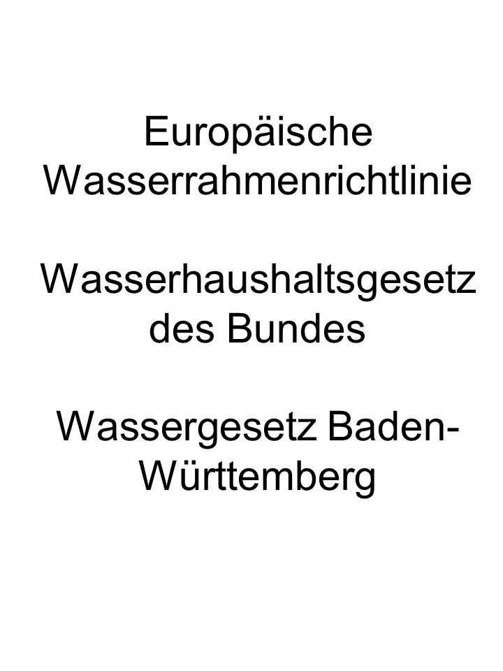 Europäische Wasserrahmenrichtlinie Wasserhaushaltsgesetz des Bundes Wassergesetz Baden-Württemberg