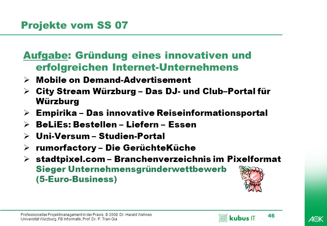 Projekte vom SS 07 Aufgabe: Gründung eines innovativen und erfolgreichen Internet-Unternehmens. Mobile on Demand-Advertisement.