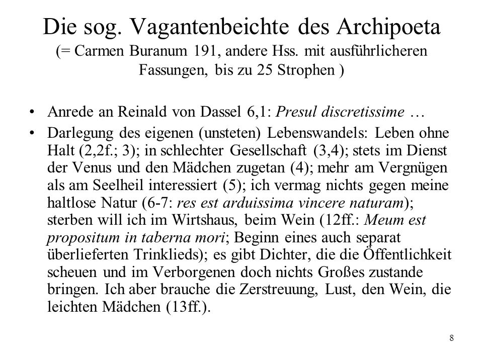 Die sog. Vagantenbeichte des Archipoeta (= Carmen Buranum 191, andere Hss. mit ausführlicheren Fassungen, bis zu 25 Strophen )