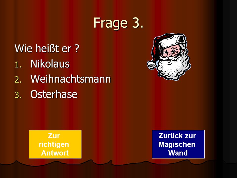 Frage 3. Wie heißt er Nikolaus Weihnachtsmann Osterhase Zur