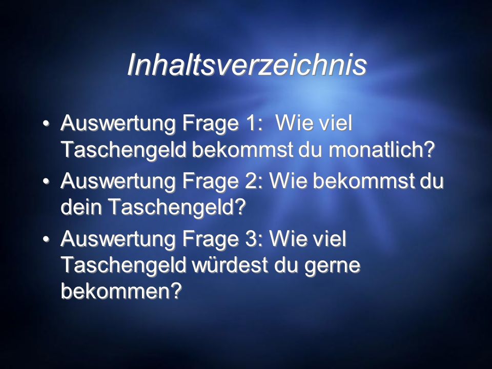 Inhaltsverzeichnis Auswertung Frage 1: Wie viel Taschengeld bekommst du monatlich Auswertung Frage 2: Wie bekommst du dein Taschengeld