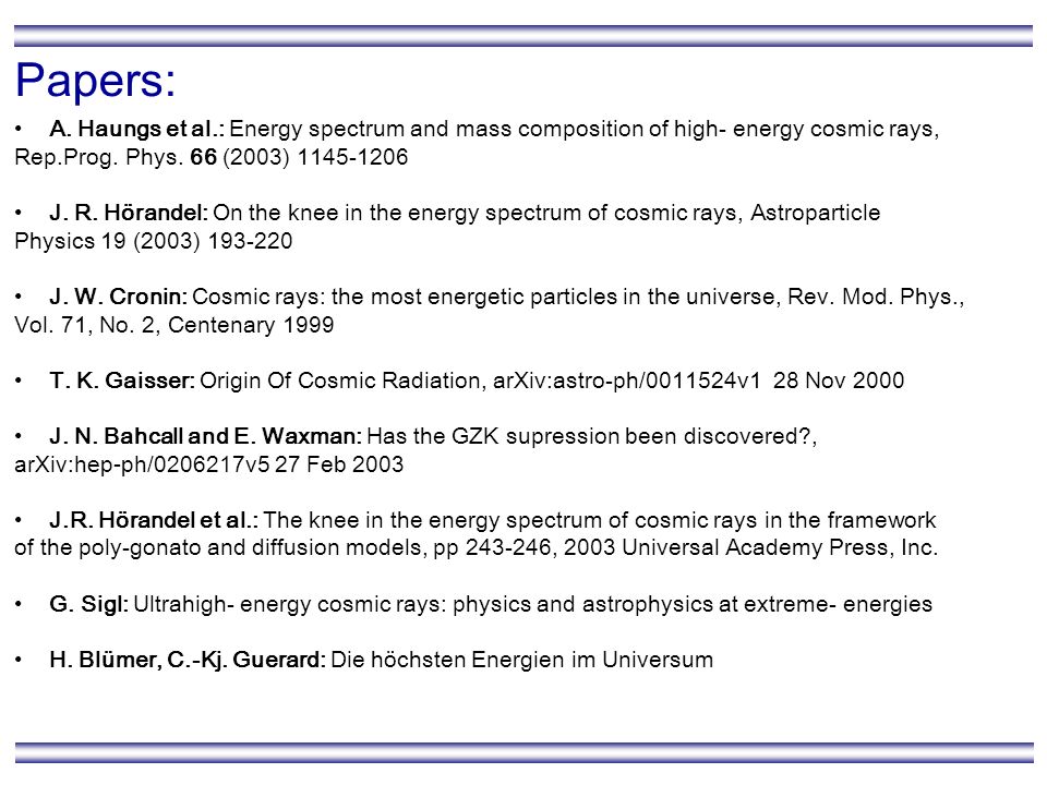 Papers: A. Haungs et al.: Energy spectrum and mass composition of high- energy cosmic rays, Rep.Prog. Phys. 66 (2003)