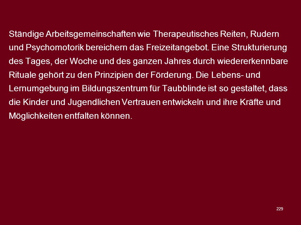Ständige Arbeitsgemeinschaften wie Therapeutisches Reiten, Rudern und Psychomotorik bereichern das Freizeitangebot.